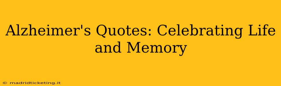 Alzheimer's Quotes: Celebrating Life and Memory