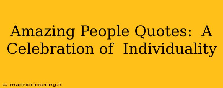 Amazing People Quotes:  A Celebration of  Individuality