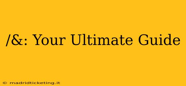 /&: Your Ultimate Guide