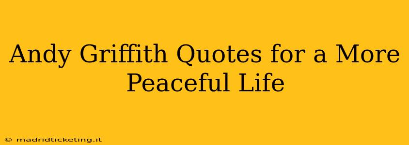 Andy Griffith Quotes for a More Peaceful Life