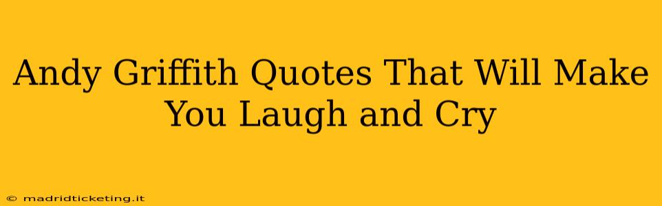 Andy Griffith Quotes That Will Make You Laugh and Cry