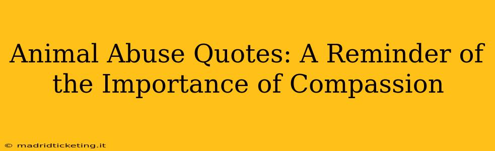 Animal Abuse Quotes: A Reminder of the Importance of Compassion