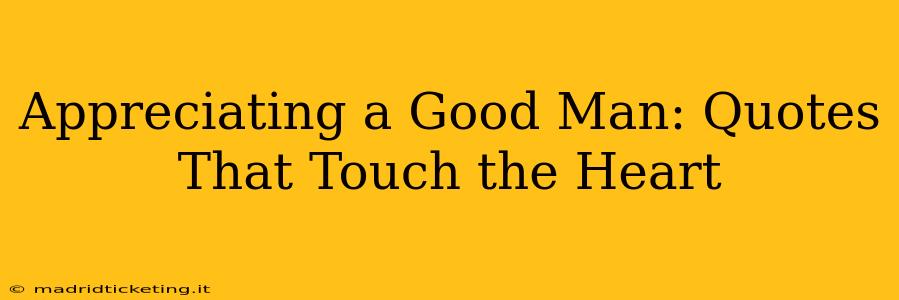 Appreciating a Good Man: Quotes That Touch the Heart