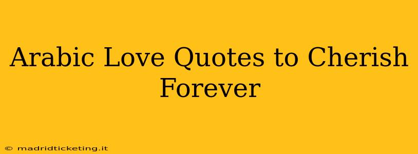 Arabic Love Quotes to Cherish Forever