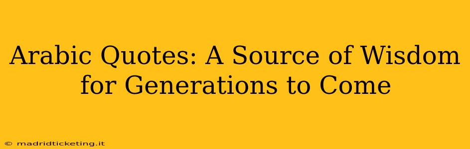 Arabic Quotes: A Source of Wisdom for Generations to Come