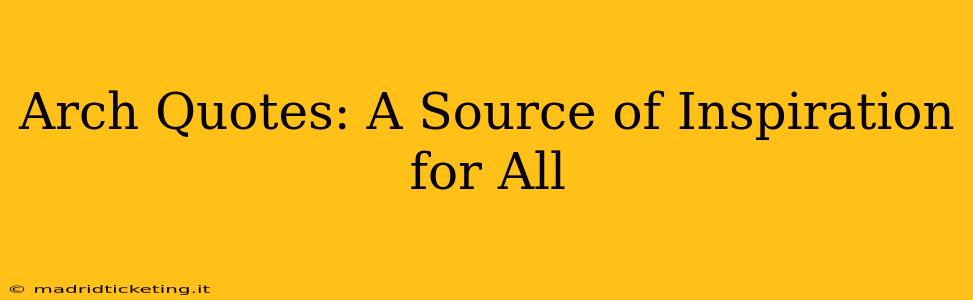 Arch Quotes: A Source of Inspiration for All