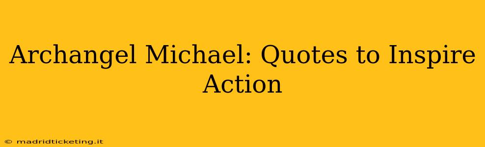 Archangel Michael: Quotes to Inspire Action