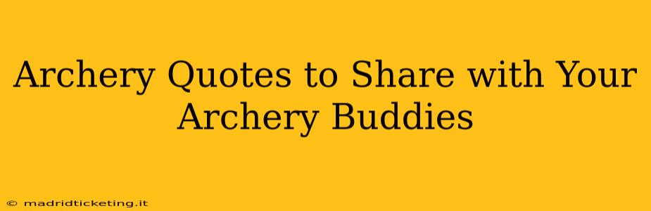 Archery Quotes to Share with Your Archery Buddies