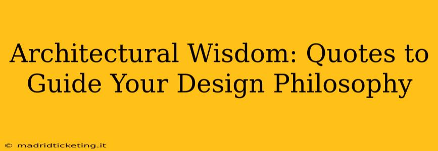 Architectural Wisdom: Quotes to Guide Your Design Philosophy