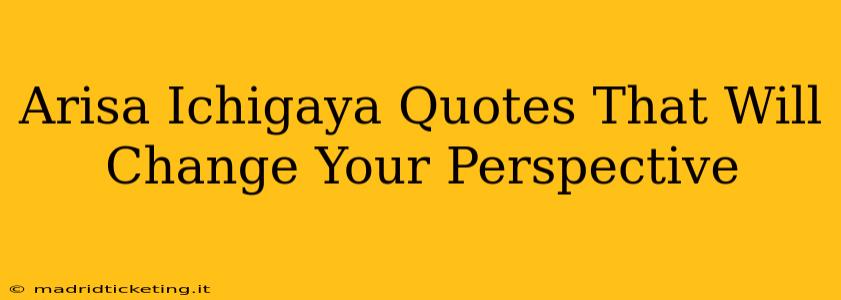 Arisa Ichigaya Quotes That Will Change Your Perspective