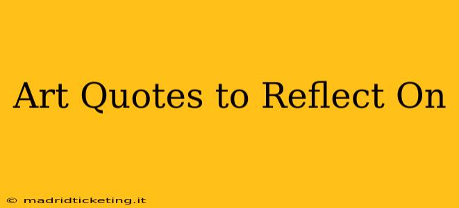 Art Quotes to Reflect On
