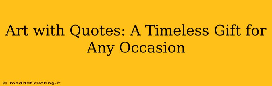 Art with Quotes: A Timeless Gift for Any Occasion