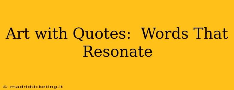 Art with Quotes:  Words That Resonate