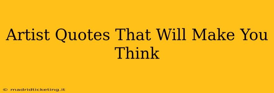 Artist Quotes That Will Make You Think