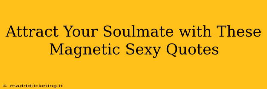 Attract Your Soulmate with These Magnetic Sexy Quotes
