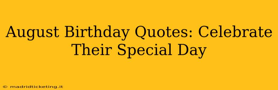 August Birthday Quotes: Celebrate Their Special Day