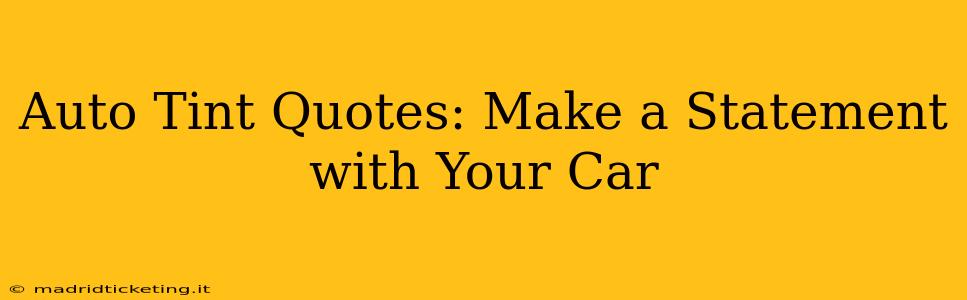 Auto Tint Quotes: Make a Statement with Your Car