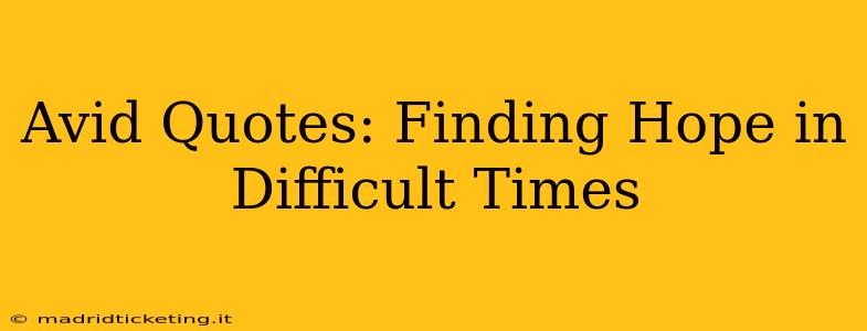 Avid Quotes: Finding Hope in Difficult Times