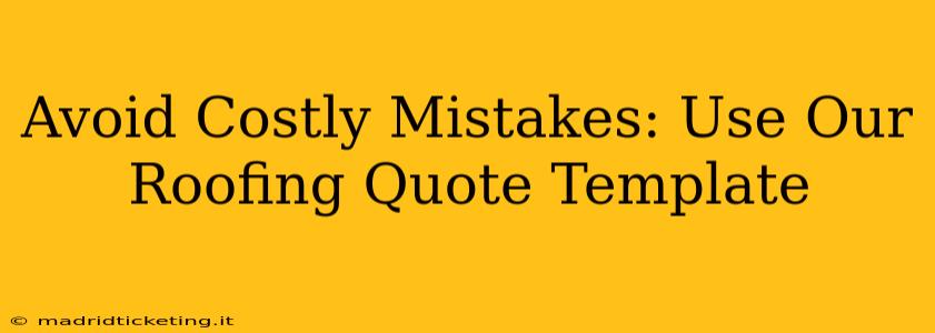 Avoid Costly Mistakes: Use Our Roofing Quote Template