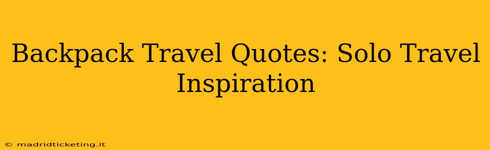 Backpack Travel Quotes: Solo Travel Inspiration