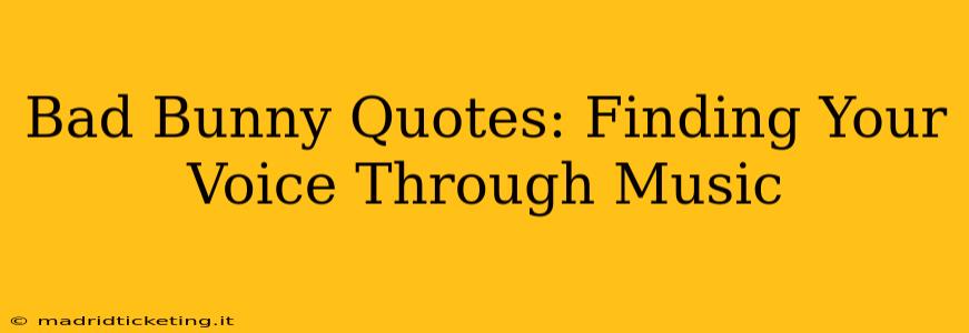 Bad Bunny Quotes: Finding Your Voice Through Music