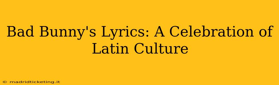 Bad Bunny's Lyrics: A Celebration of Latin Culture