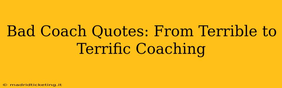 Bad Coach Quotes: From Terrible to Terrific Coaching