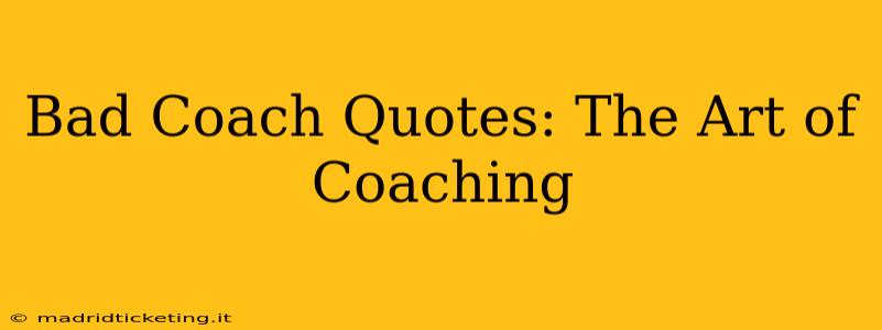 Bad Coach Quotes: The Art of Coaching