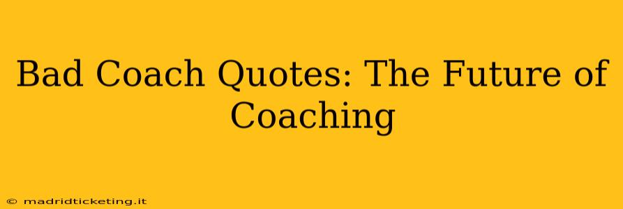 Bad Coach Quotes: The Future of Coaching