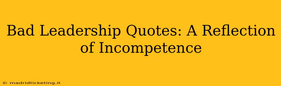 Bad Leadership Quotes: A Reflection of Incompetence