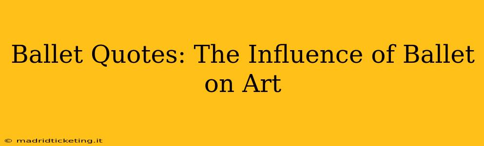 Ballet Quotes: The Influence of Ballet on Art