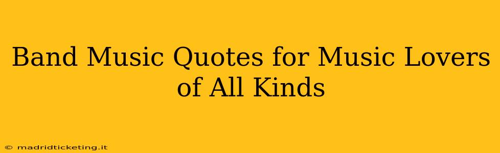 Band Music Quotes for Music Lovers of All Kinds