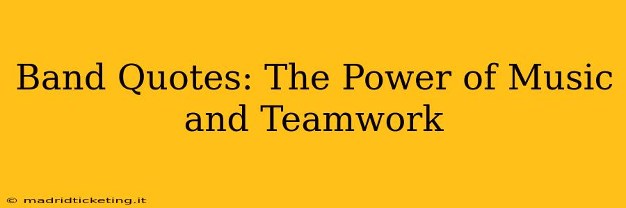 Band Quotes: The Power of Music and Teamwork