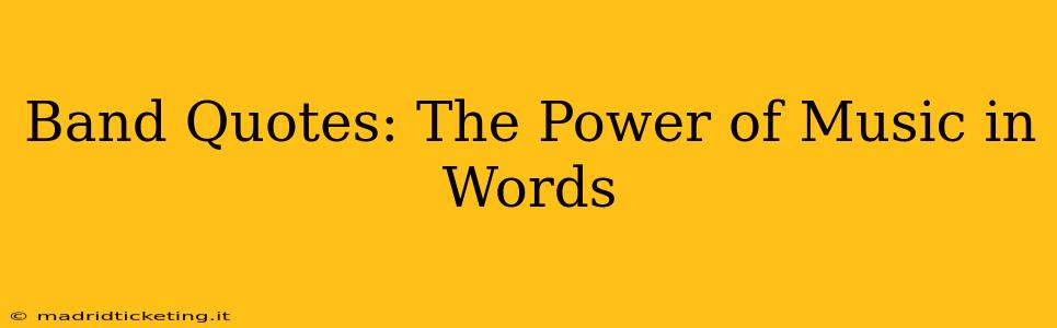 Band Quotes: The Power of Music in Words
