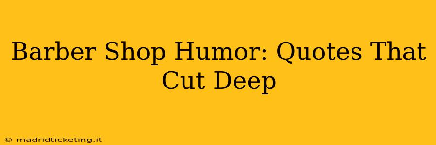 Barber Shop Humor: Quotes That Cut Deep