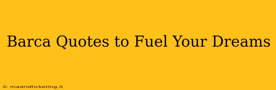 Barca Quotes to Fuel Your Dreams