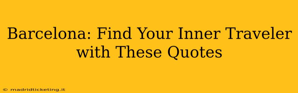 Barcelona: Find Your Inner Traveler with These Quotes