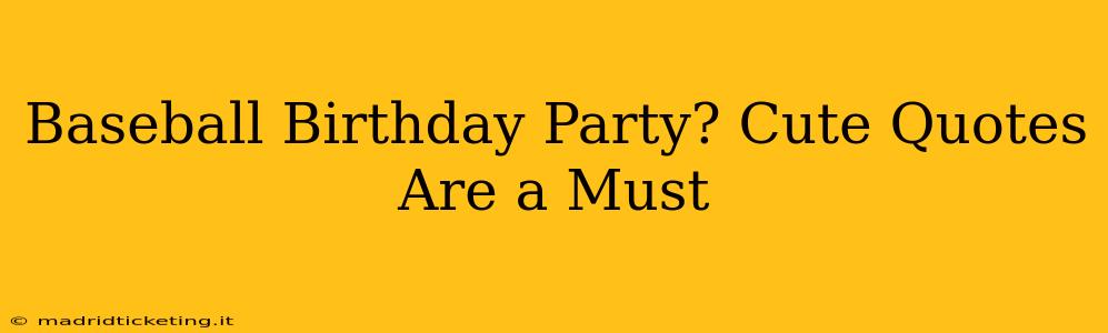 Baseball Birthday Party? Cute Quotes Are a Must