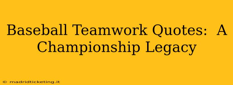 Baseball Teamwork Quotes:  A Championship Legacy