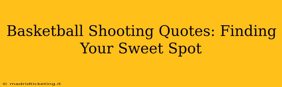 Basketball Shooting Quotes: Finding Your Sweet Spot