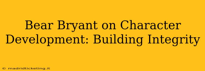 Bear Bryant on Character Development: Building Integrity