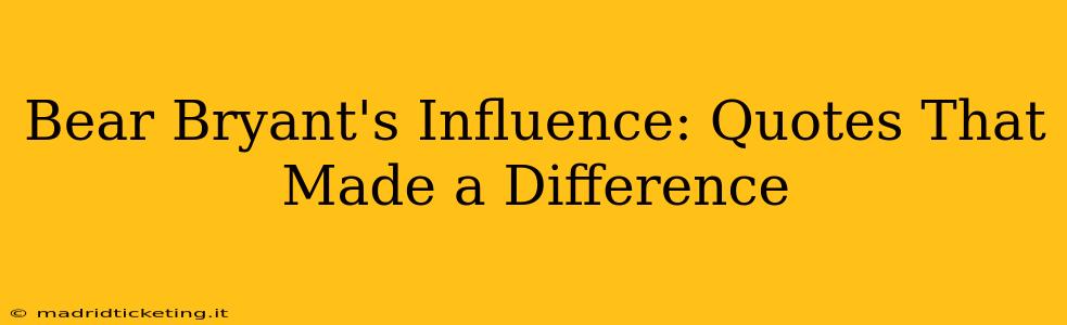 Bear Bryant's Influence: Quotes That Made a Difference