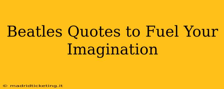Beatles Quotes to Fuel Your Imagination