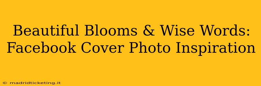 Beautiful Blooms & Wise Words: Facebook Cover Photo Inspiration