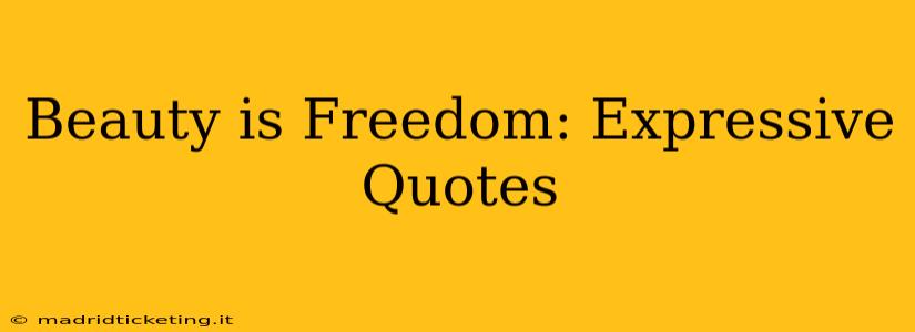 Beauty is Freedom: Expressive Quotes