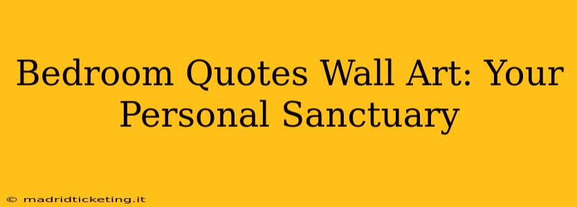 Bedroom Quotes Wall Art: Your Personal Sanctuary