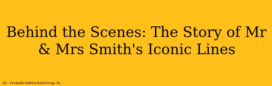 Behind the Scenes: The Story of Mr & Mrs Smith's Iconic Lines