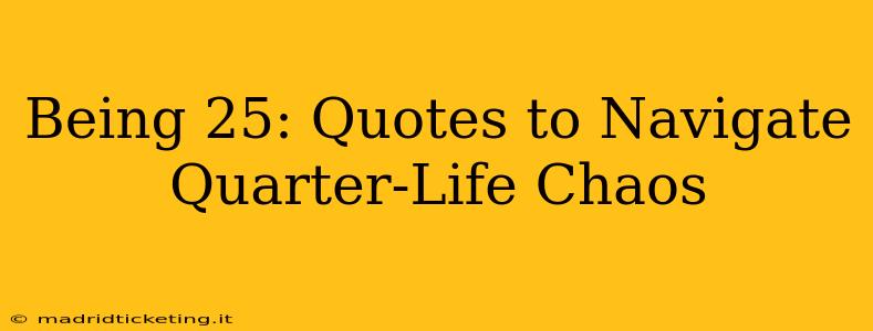 Being 25: Quotes to Navigate Quarter-Life Chaos