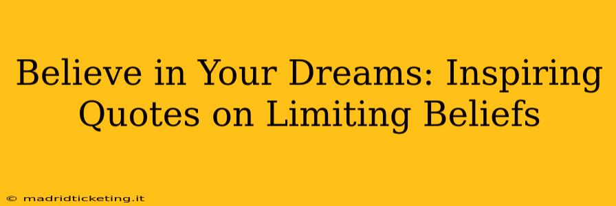 Believe in Your Dreams: Inspiring Quotes on Limiting Beliefs