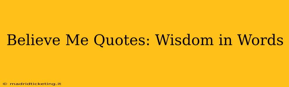 Believe Me Quotes: Wisdom in Words
